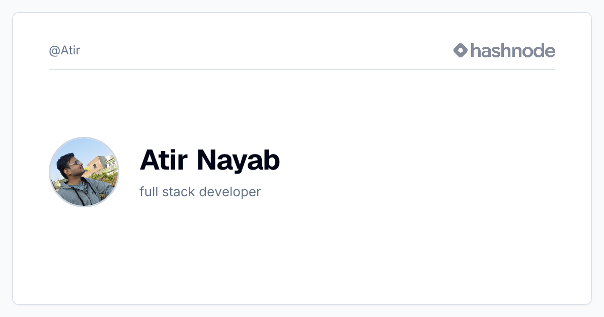Atir Nayab (@Atir) | Hashnode