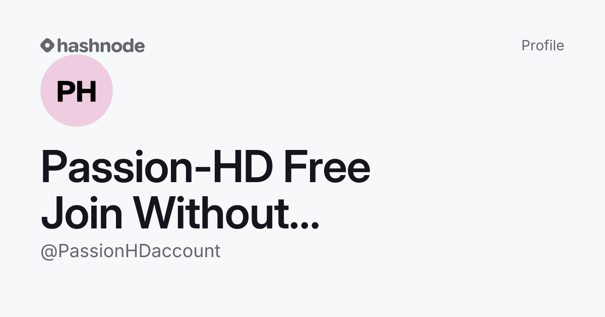 Passion-HD Free Join Without Paying (@PassionHDaccount) | Hashnode