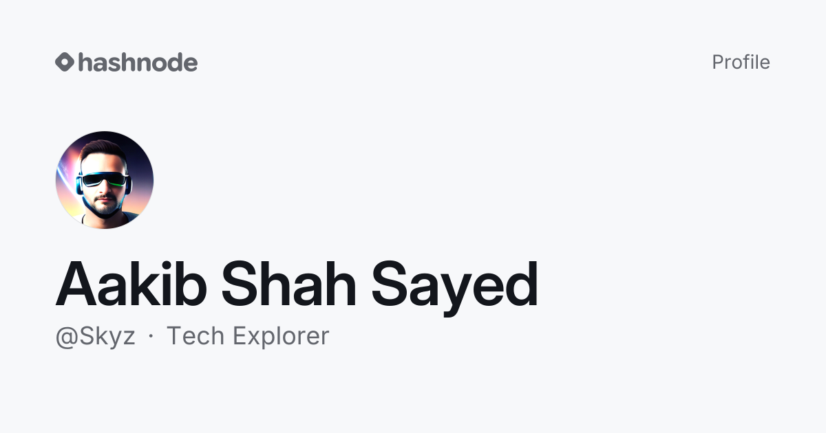 Aakib Shah Sayed (@Skyz) | Hashnode