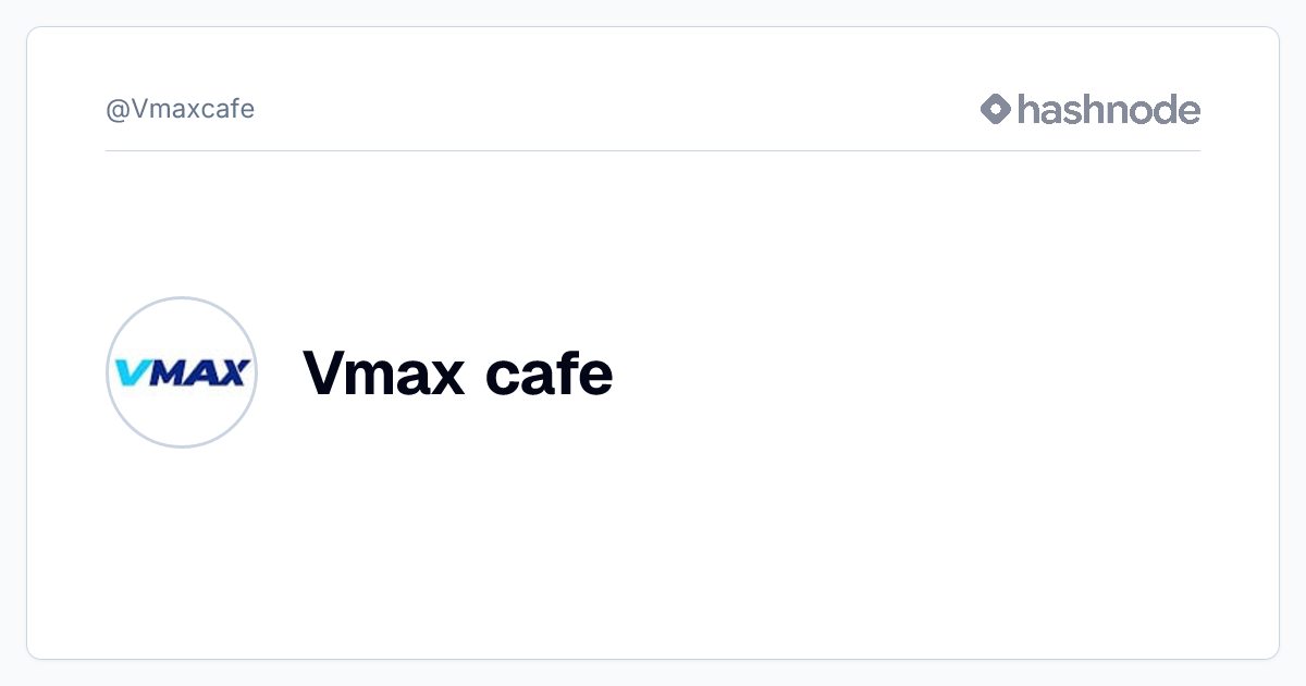Vmax cafe (@Vmaxcafe) | Hashnode