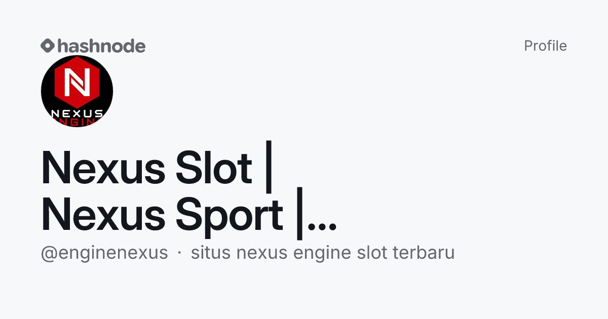 Nexus Slot | Nexus Sport | Nexus Engine (@enginenexus) | Hashnode