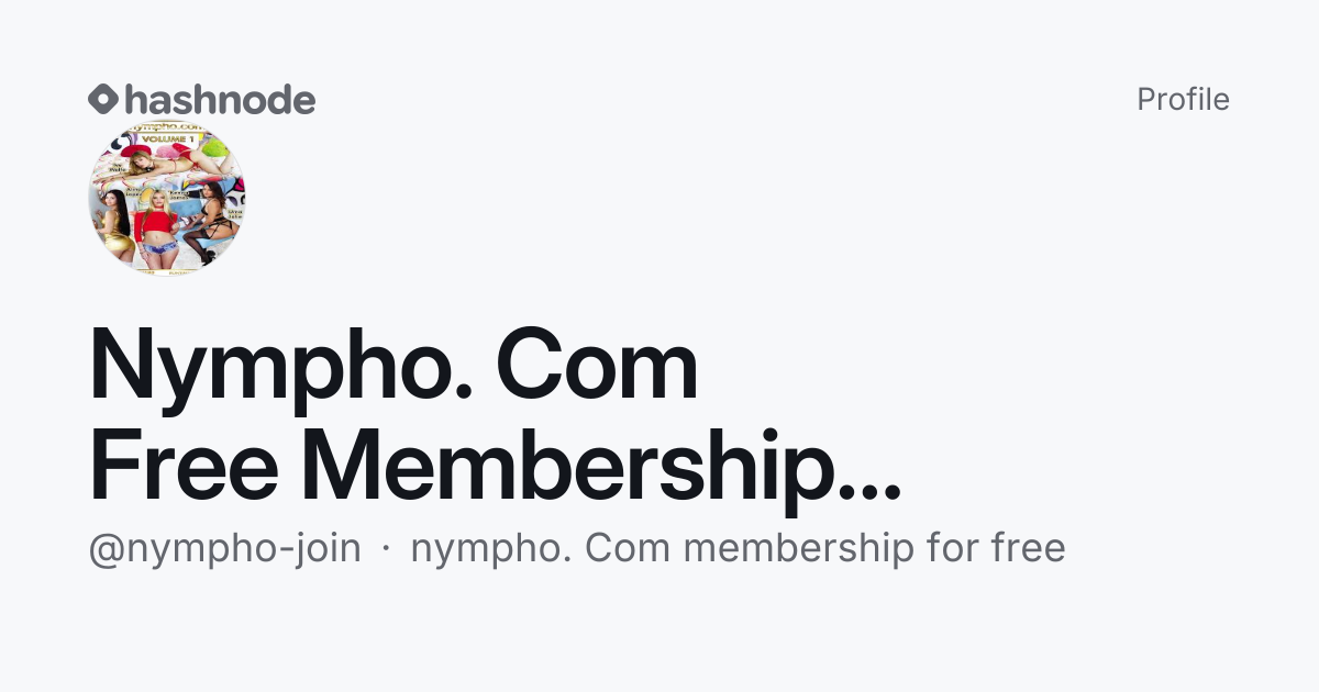 Nympho. Com Free Membership Service (@nympho-join) | Hashnode