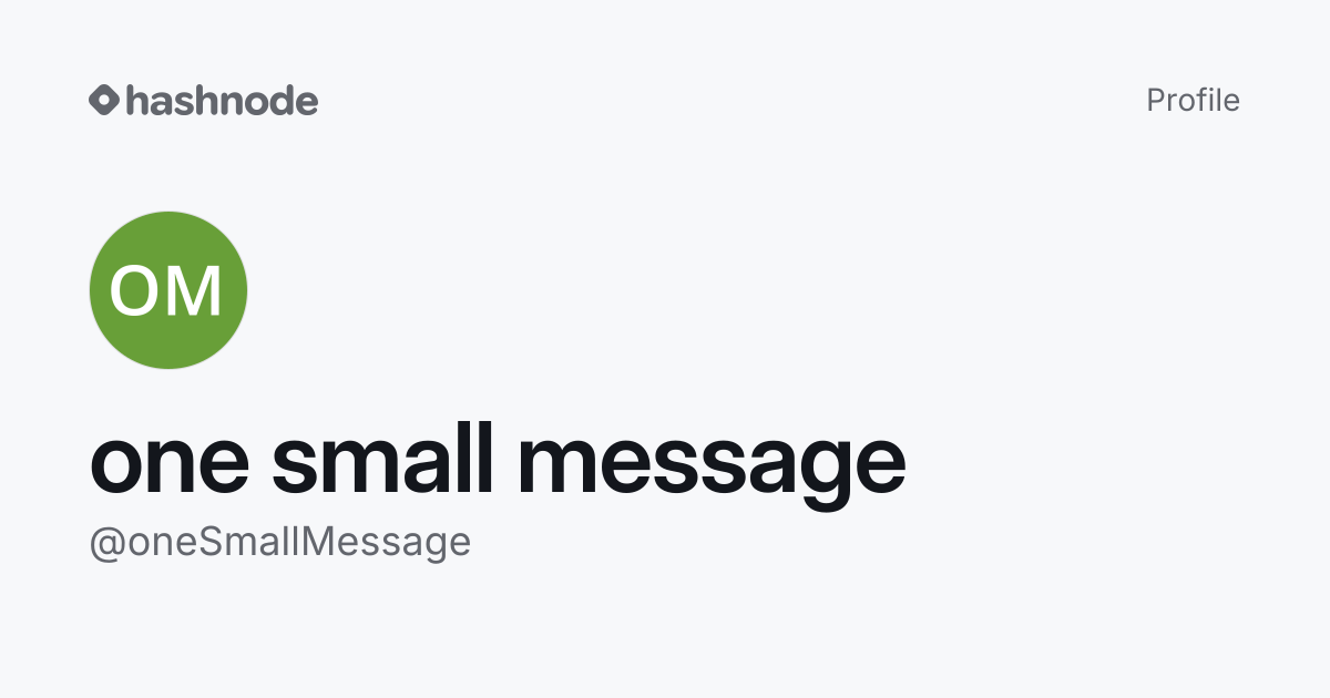 one small message (@oneSmallMessage) | Hashnode
