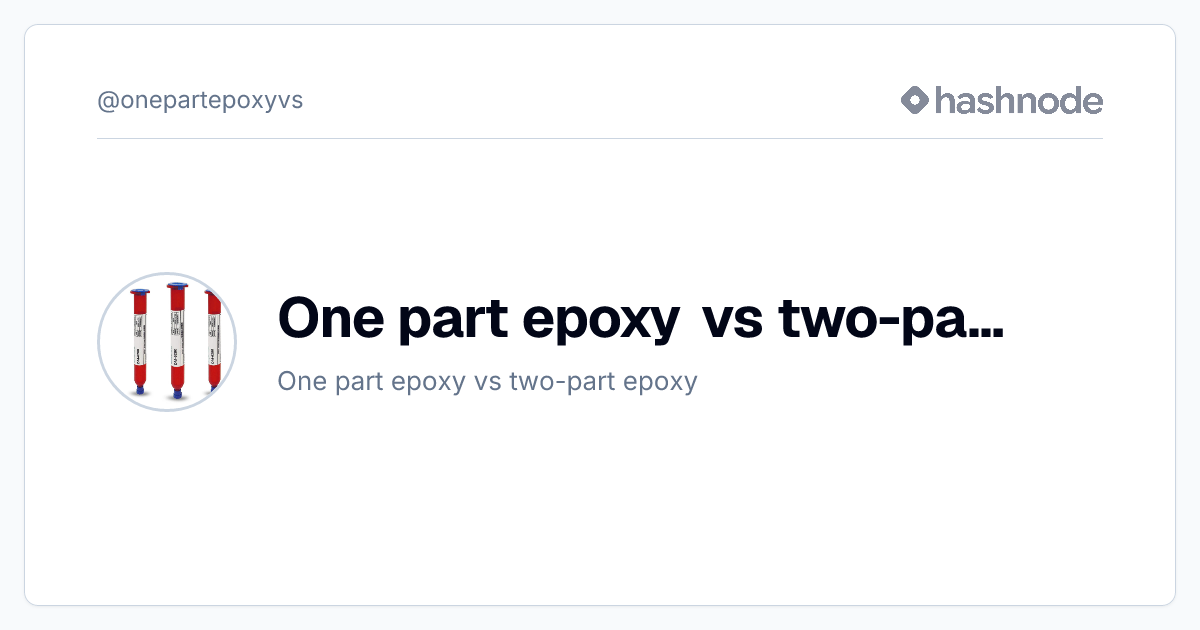 One part epoxy vs two-part epoxy (@onepartepoxyvs) | Hashnode