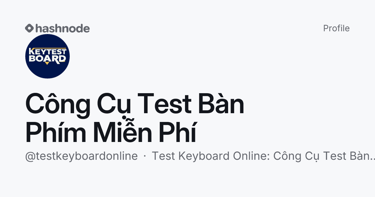 Công Cụ Test Bàn Phím Miễn Phí (@testkeyboardonline) | Hashnode