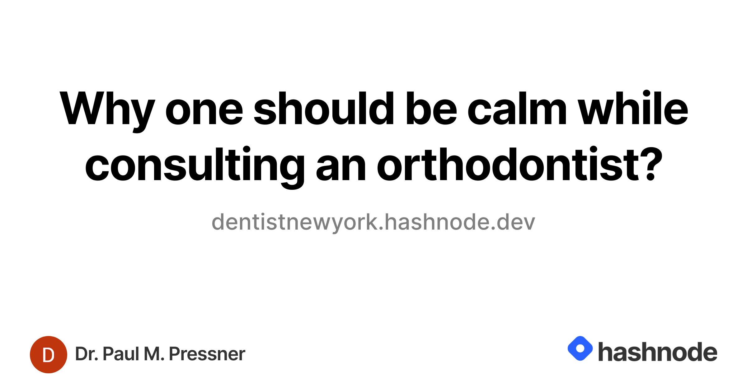 Why one should be calm while consulting an orthodontist?