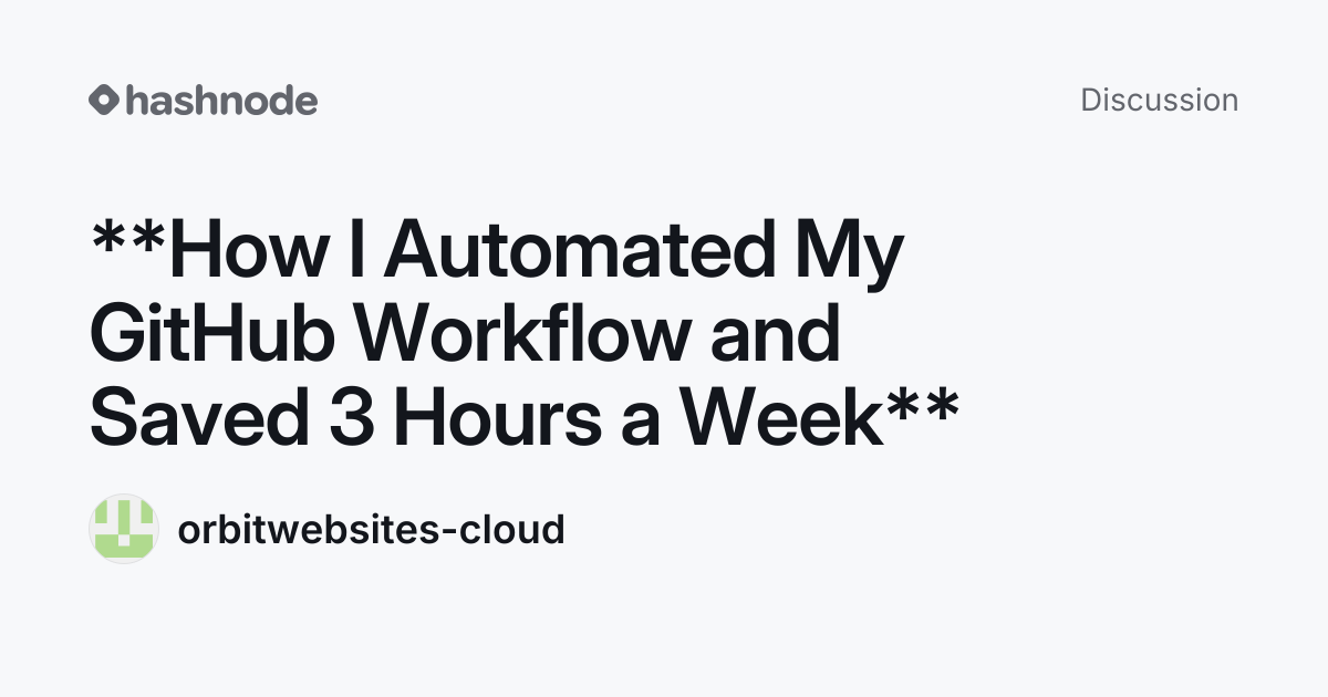 Discussion on "**How I Automated My GitHub Workflow and Saved 3 Hours a ...
