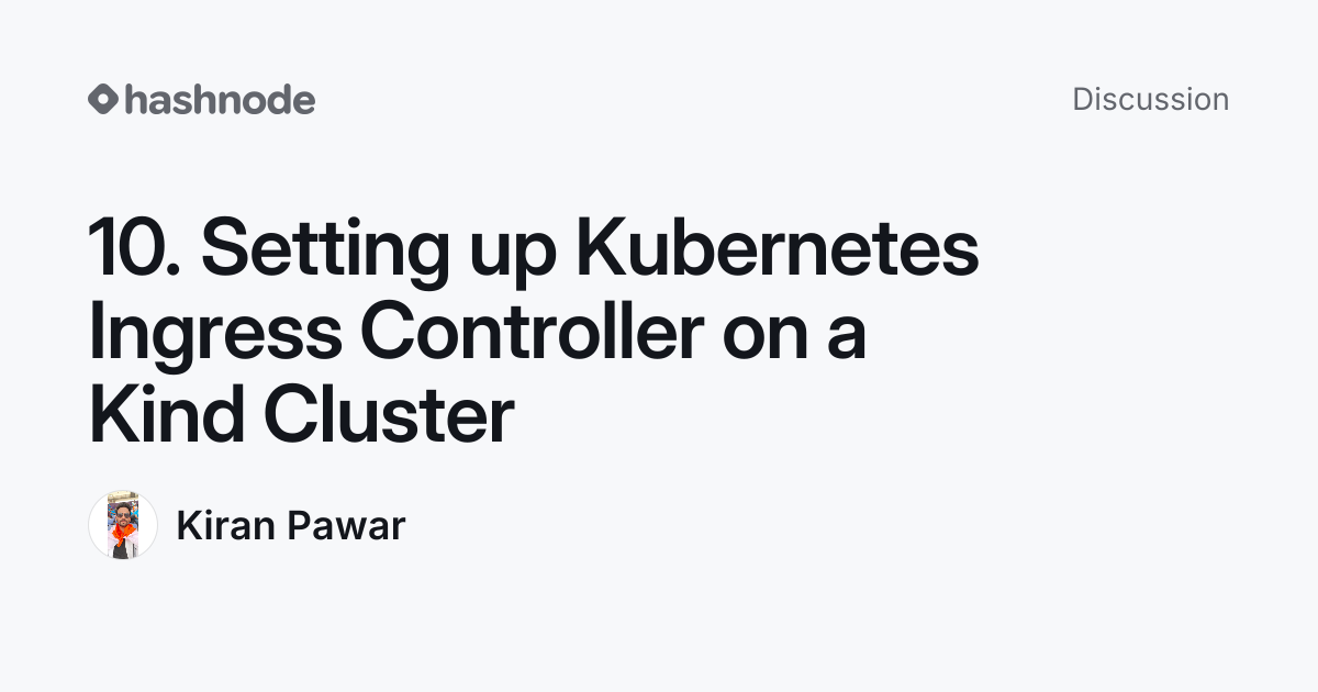 Discussion on "10. Setting up Kubernetes Ingress Controller on a Kind ...