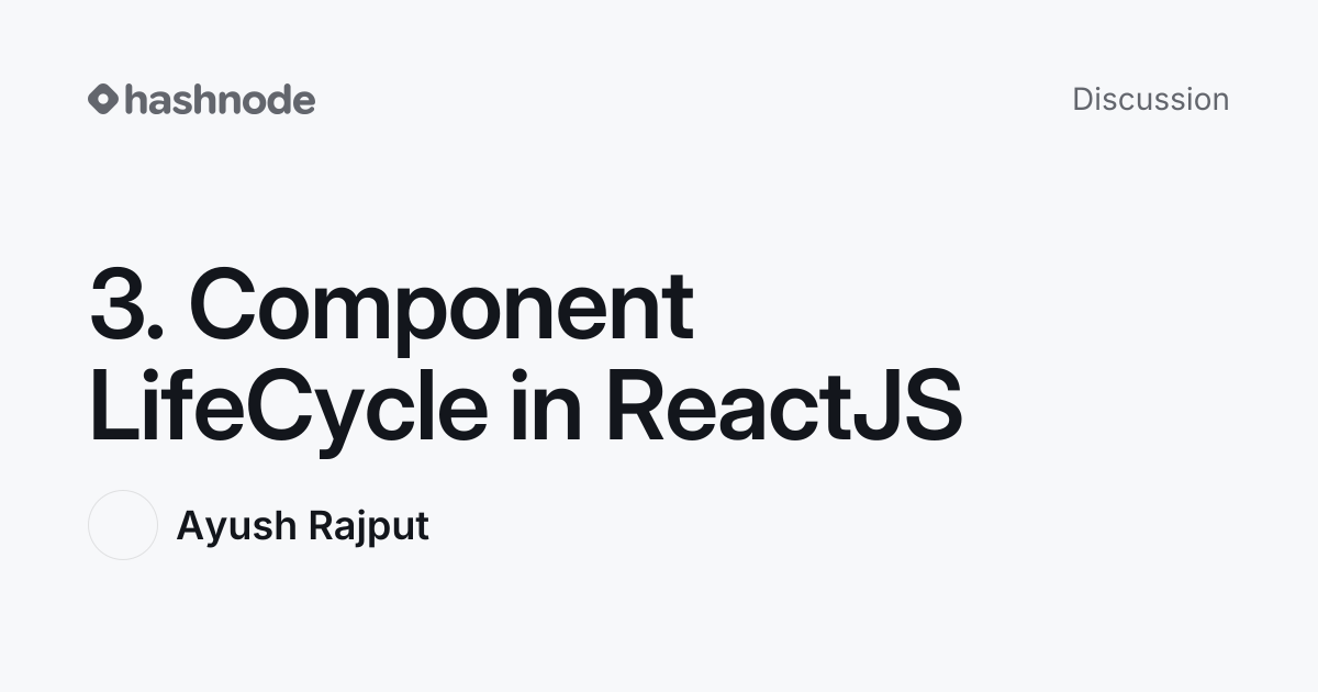 Discussion on "3. Component LifeCycle in ReactJS" | Hashnode