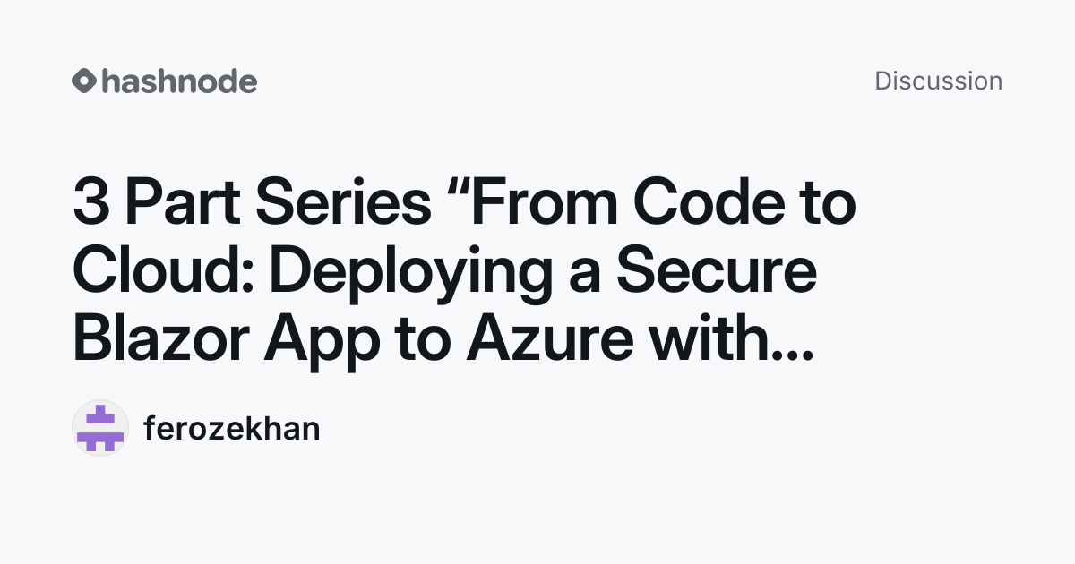 Discussion on "3 Part Series “From Code to Cloud: Deploying a Secure ...