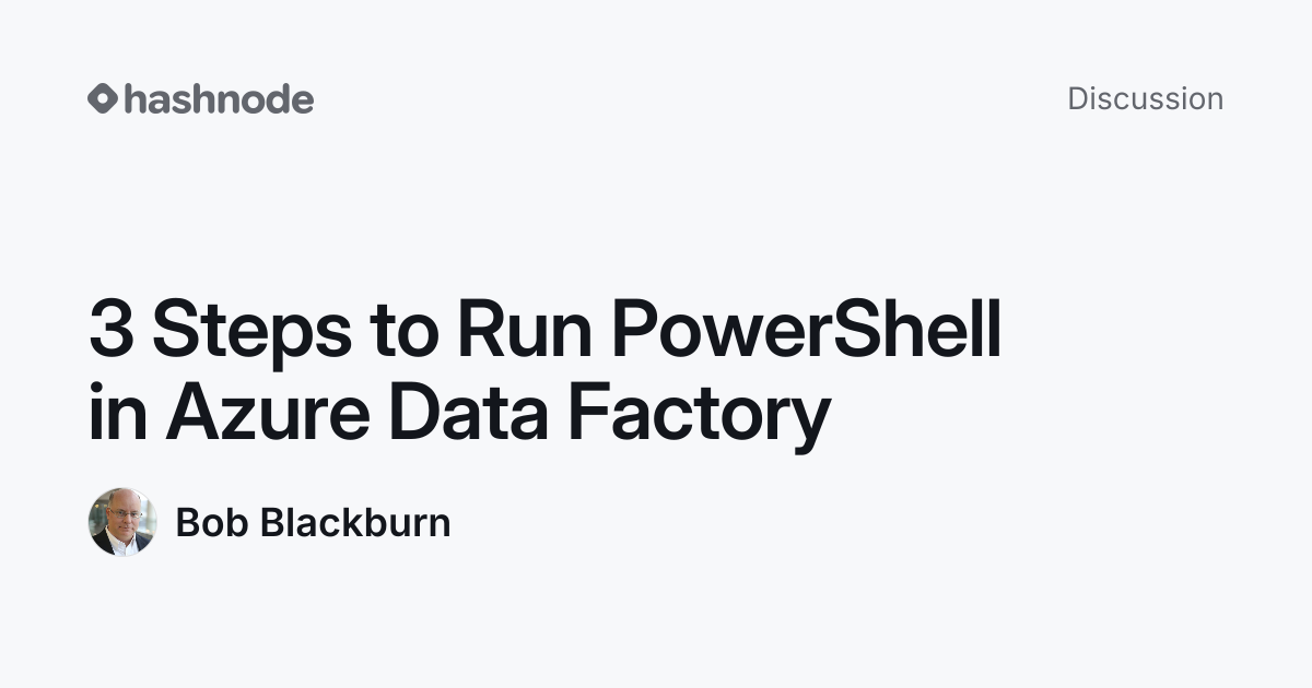 Discussion on "3 Steps to Run PowerShell in Azure Data Factory" | Hashnode