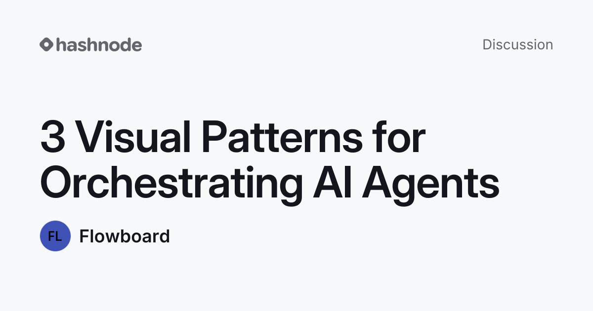 Discussion on "3 Visual Patterns for Orchestrating AI Agents" | Hashnode