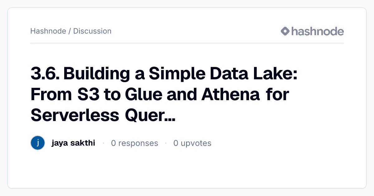 Discussion on "3.6. Building a Simple Data Lake: From S3 to Glue and ...
