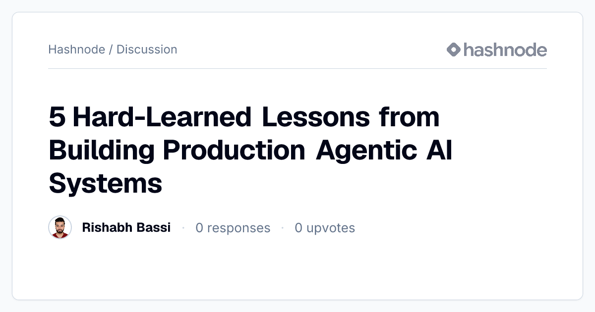 Discussion on "5 Hard-Learned Lessons from Building Production Agentic ...