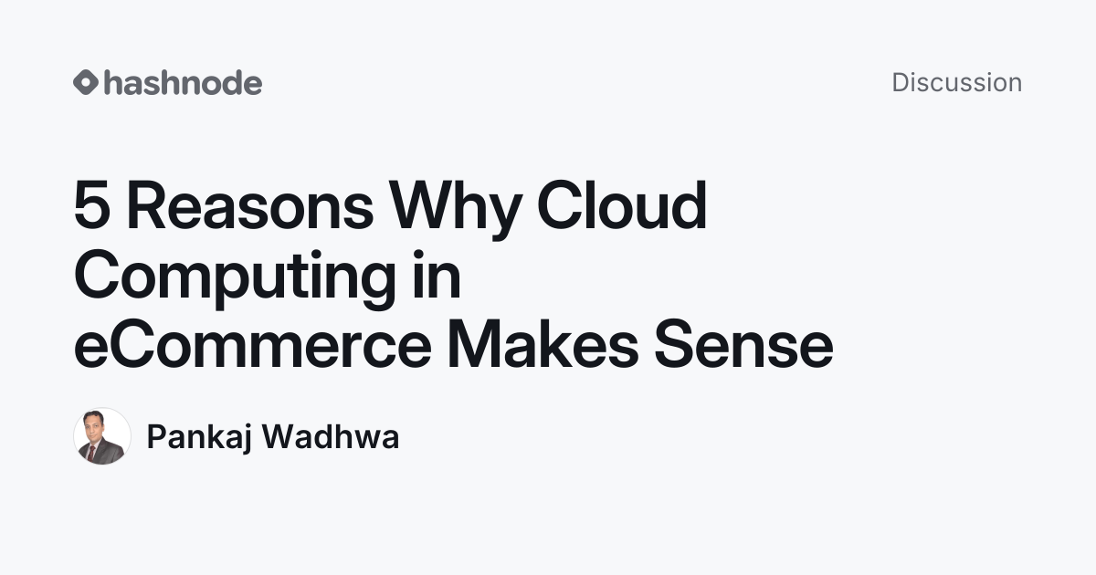 Discussion on "5 Reasons Why Cloud Computing in eCommerce Makes Sense ...