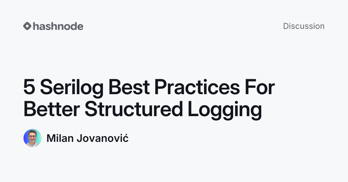 Discussion on "5 Serilog Best Practices For Better Structured Logging ...