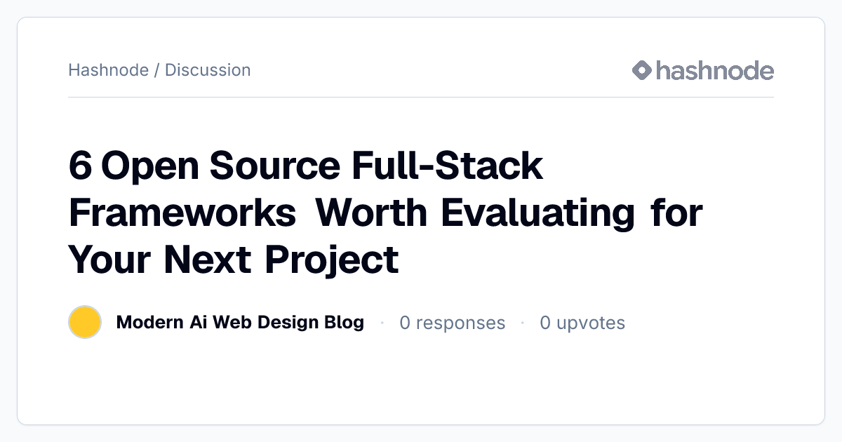 Discussion on "6 Open Source Full-Stack Frameworks Worth Evaluating for ...