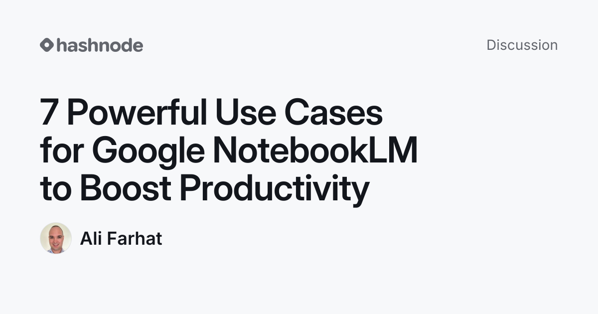 Discussion on "7 Powerful Use Cases for Google NotebookLM to Boost ...