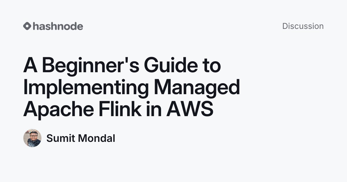 Discussion on "A Beginner's Guide to Implementing Managed Apache Flink ...