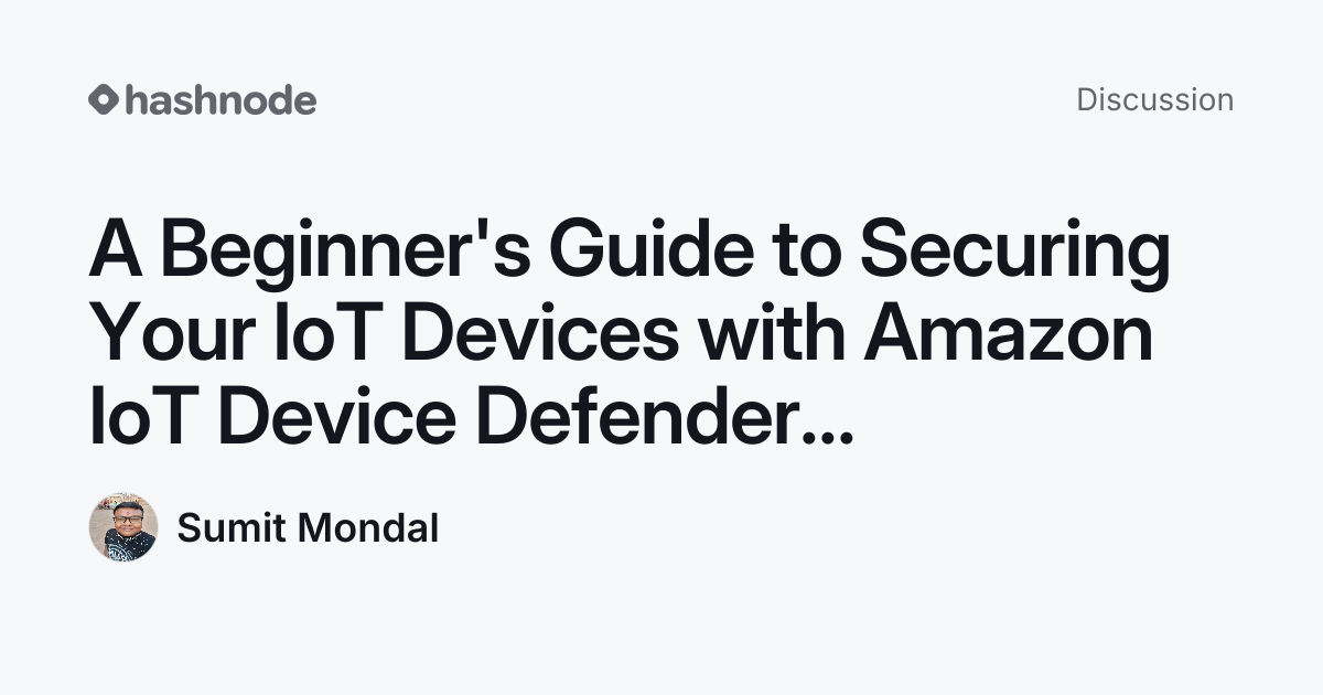 Discussion on "A Beginner's Guide to Securing Your IoT Devices with ...