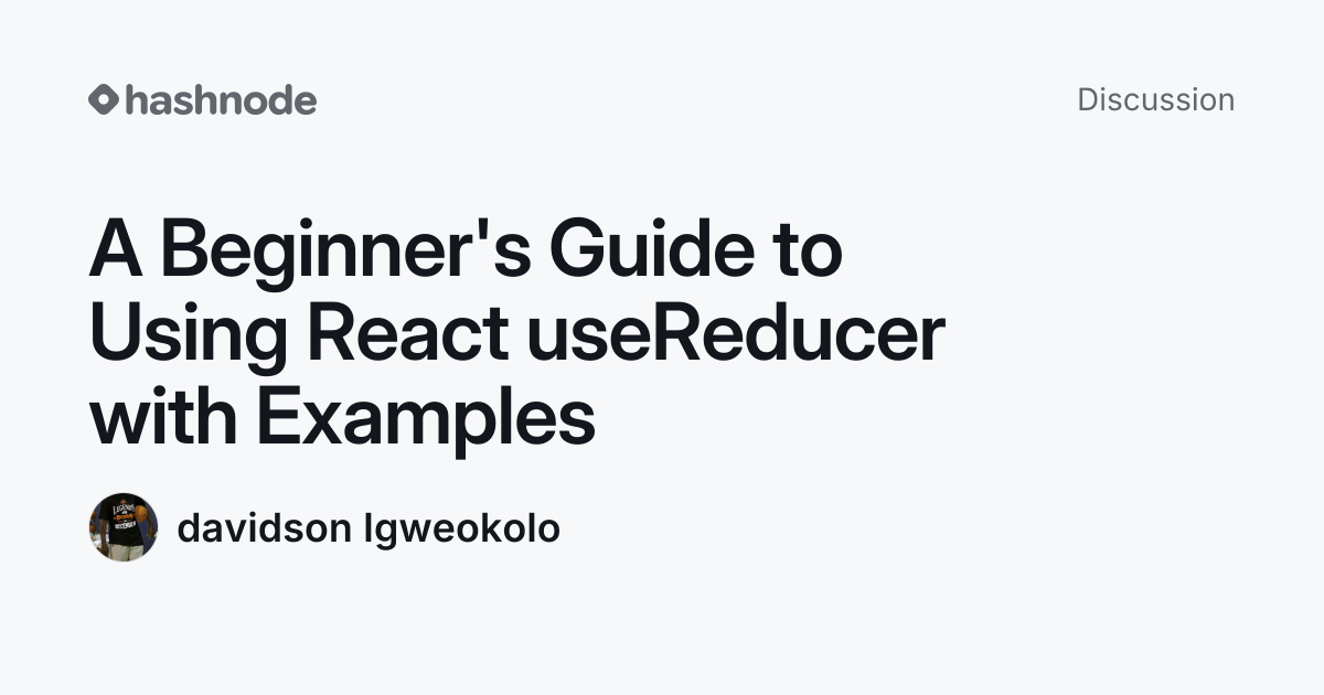 Discussion on "A Beginner's Guide to Using React useReducer with ...