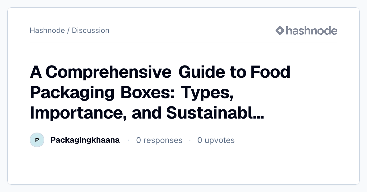 Discussion on "A Comprehensive Guide to Food Packaging Boxes: Types ...