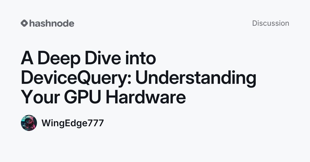 Discussion on "A Deep Dive into DeviceQuery: Understanding Your GPU ...