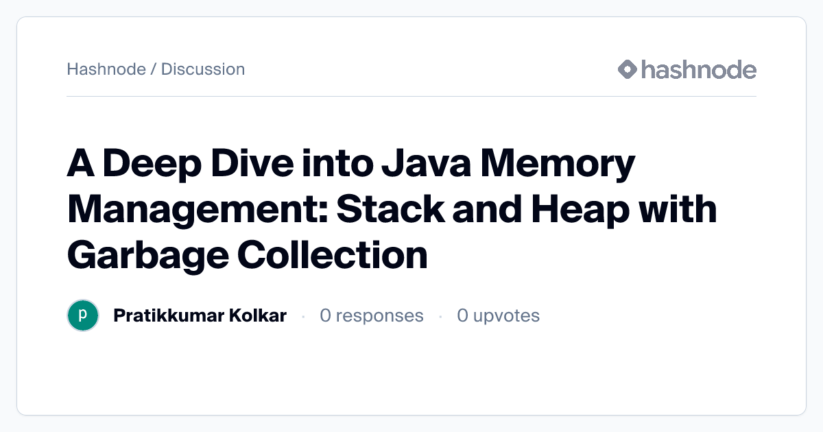 Discussion on "A Deep Dive into Java Memory Management: Stack and Heap ...