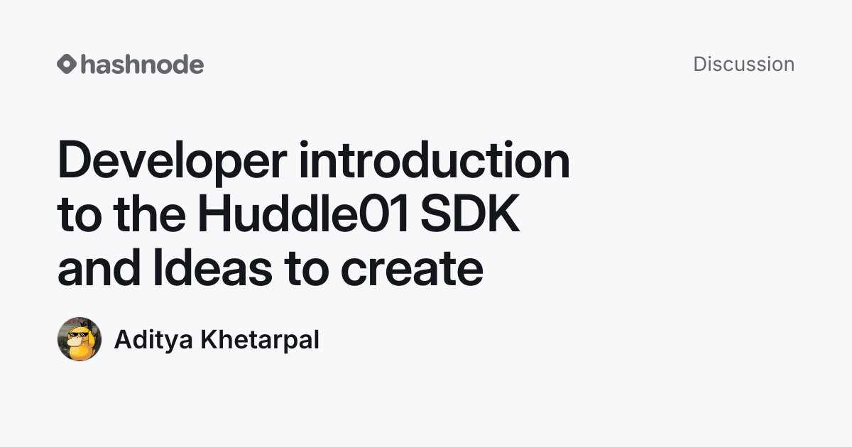 Discussion on "Developer introduction to the Huddle01 SDK and Ideas to ...