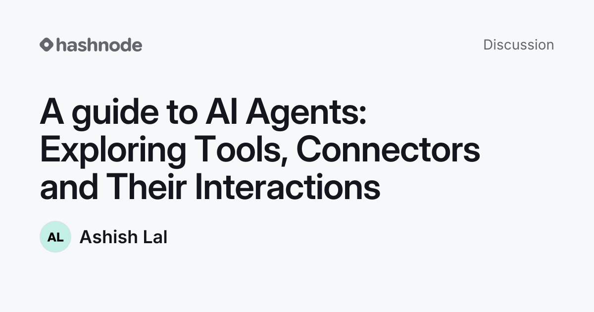 Discussion on "A guide to AI Agents: Exploring Tools, Connectors and ...