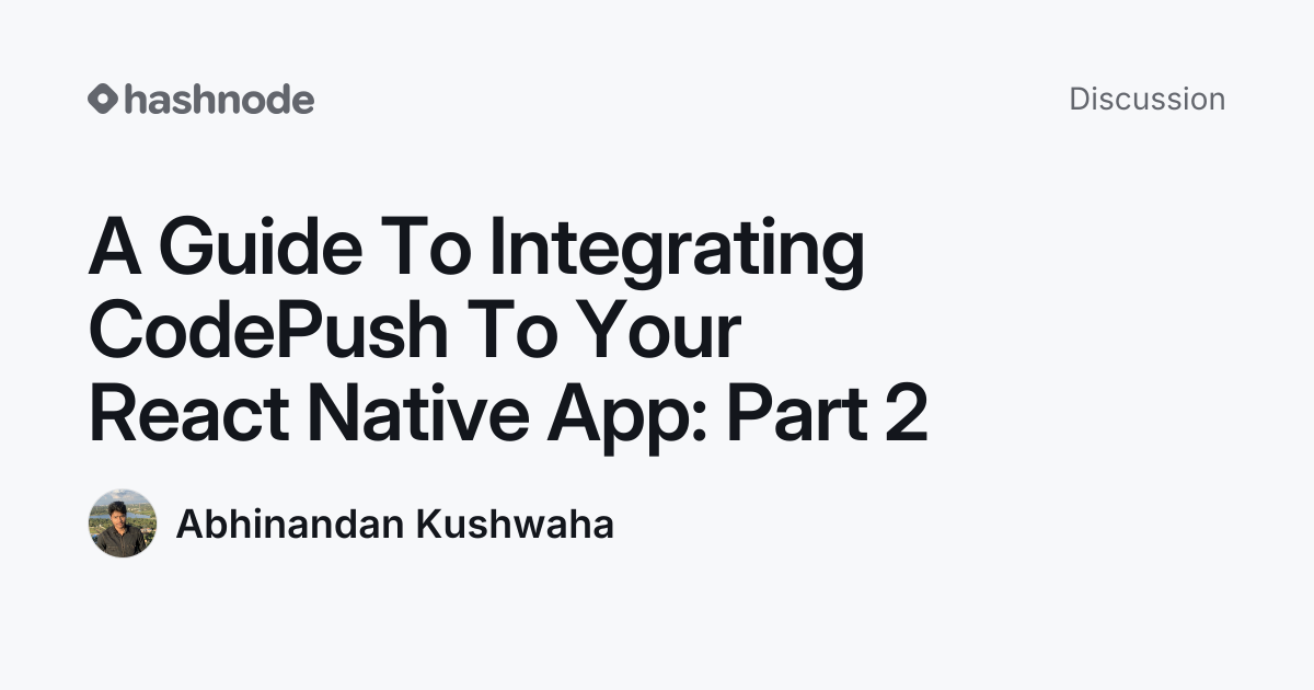 Discussion on "A Guide To Integrating CodePush To Your React Native App ...