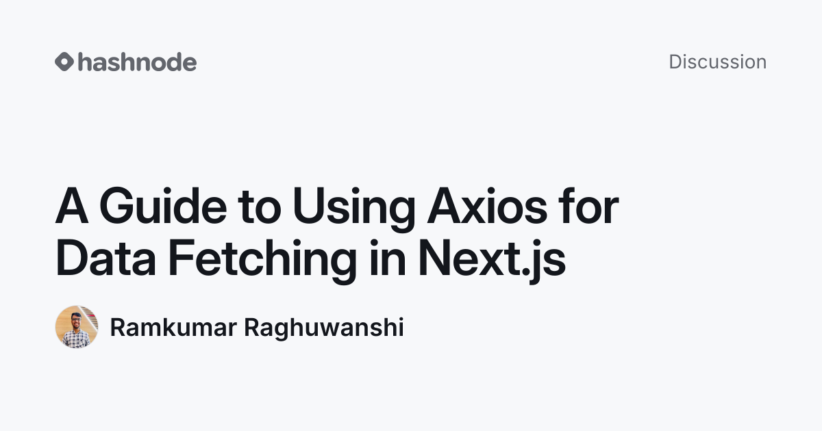 Discussion on "A Guide to Using Axios for Data Fetching in Next.js ...