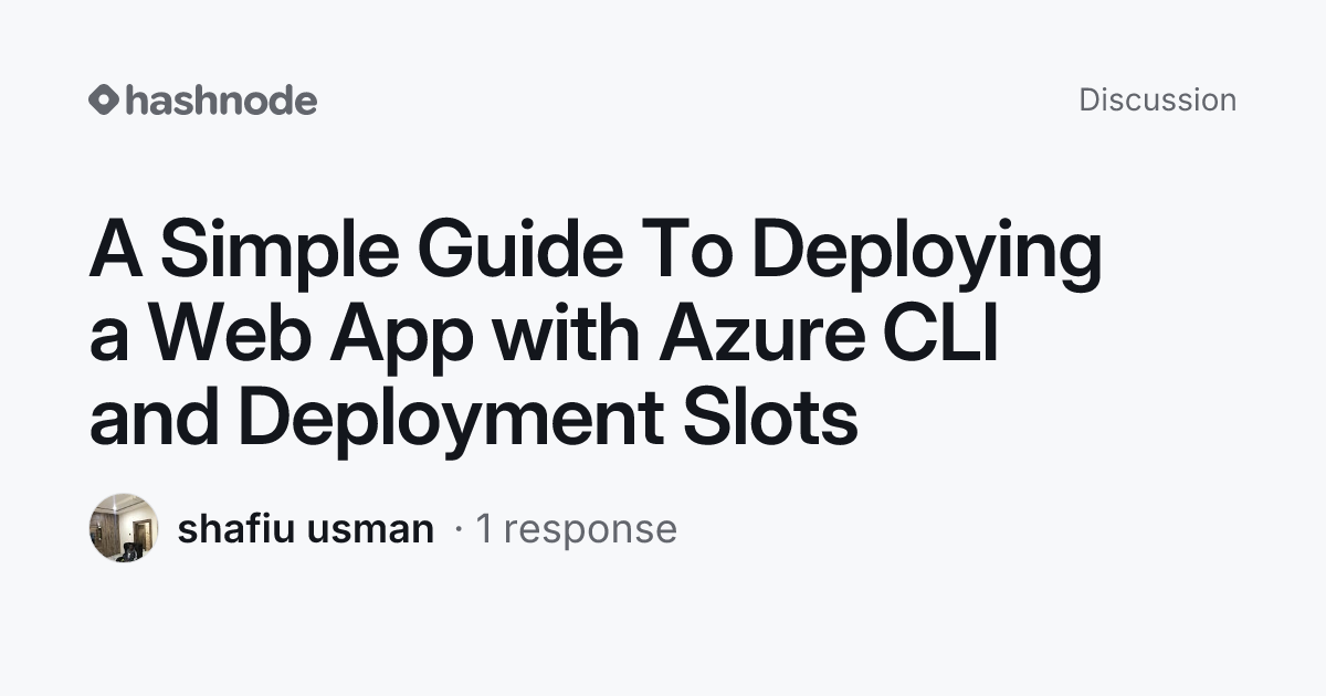 Discussion on "A Simple Guide To Deploying a Web App with Azure CLI and ...