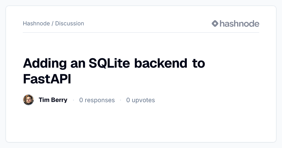 Discussion on "Adding an SQLite backend to FastAPI" | Hashnode
