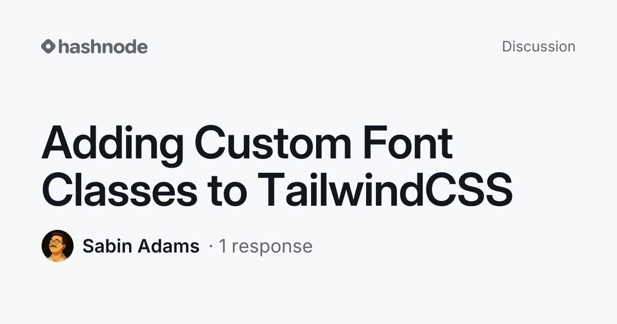 Discussion on "Adding Custom Font Classes to TailwindCSS" | Hashnode