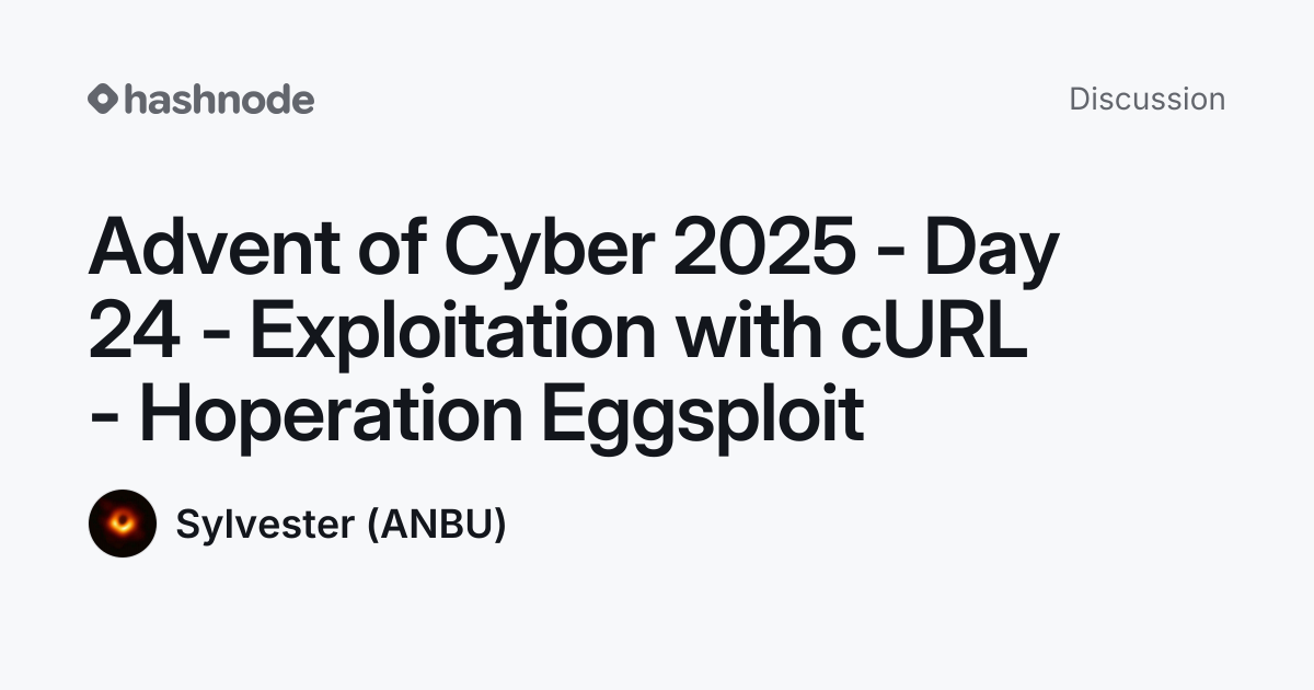Discussion on "Advent of Cyber 2025 - Day 24 - Exploitation with cURL ...