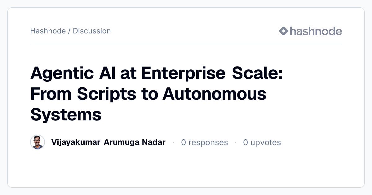 Discussion on "Agentic AI at Enterprise Scale: From Scripts to ...