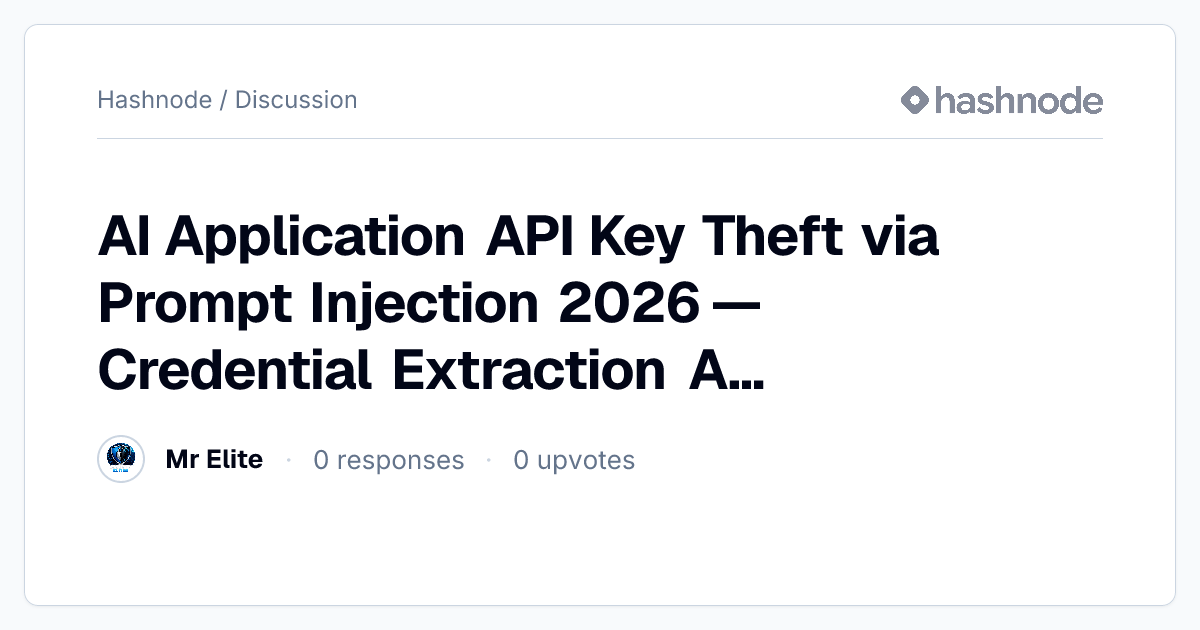 Discussion on "AI Application API Key Theft via Prompt Injection 2026 ...