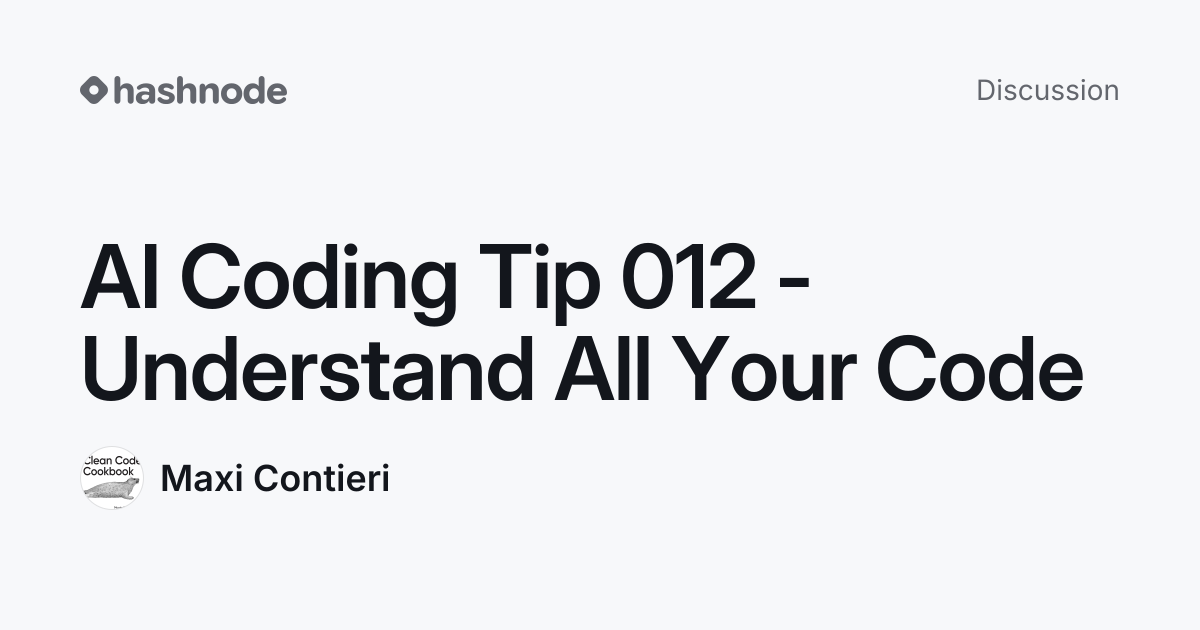 Discussion on "AI Coding Tip 012 - Understand All Your Code" | Hashnode
