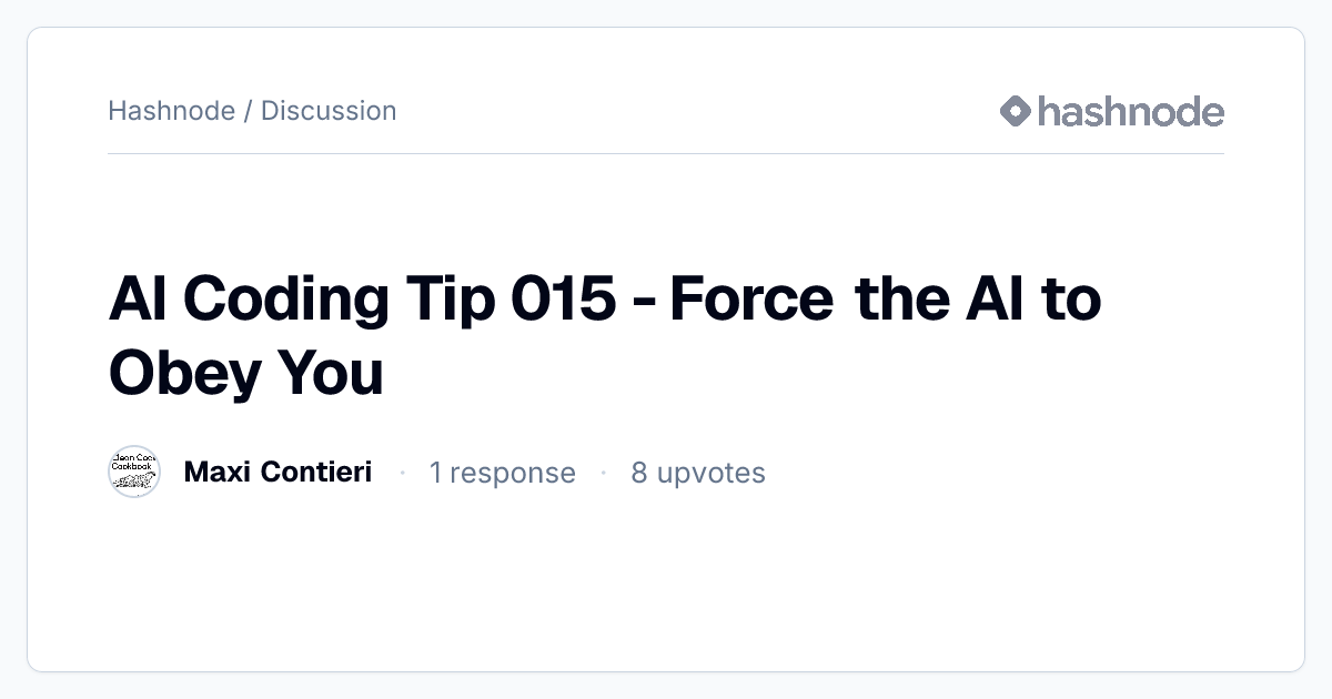 Discussion on "AI Coding Tip 015 - Force the AI to Obey You" | Hashnode