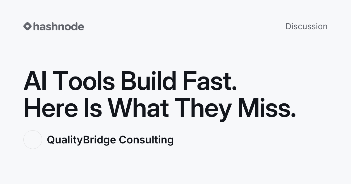 Discussion on "AI Tools Build Fast. Here Is What They Miss." | Hashnode