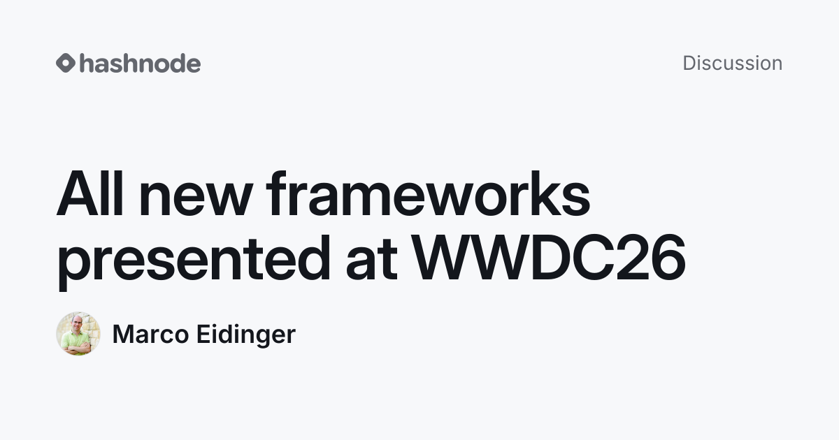 Discussion on "All new frameworks presented at WWDC26" | Hashnode