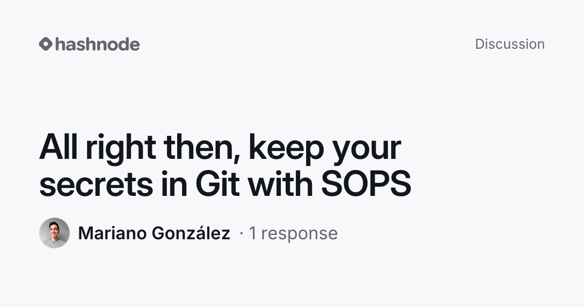 Discussion on "All right then, keep your secrets in Git with SOPS ...