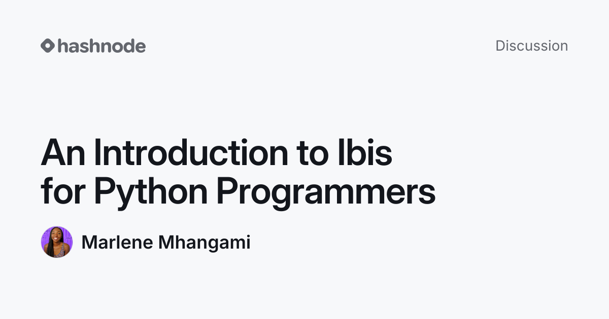 Discussion on "An Introduction to Ibis for Python Programmers" | Hashnode