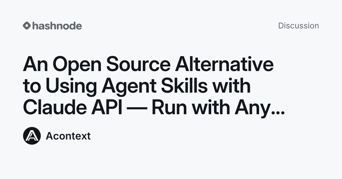 Discussion on "An Open Source Alternative to Using Agent Skills with ...