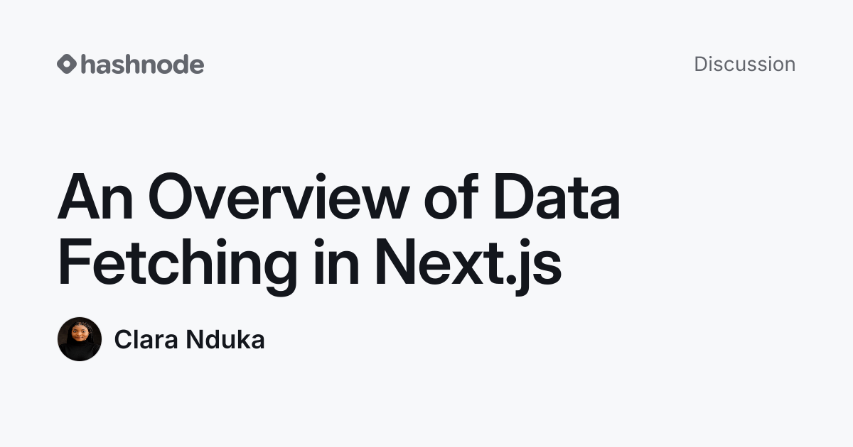 Discussion on "An Overview of Data Fetching in Next.js" | Hashnode
