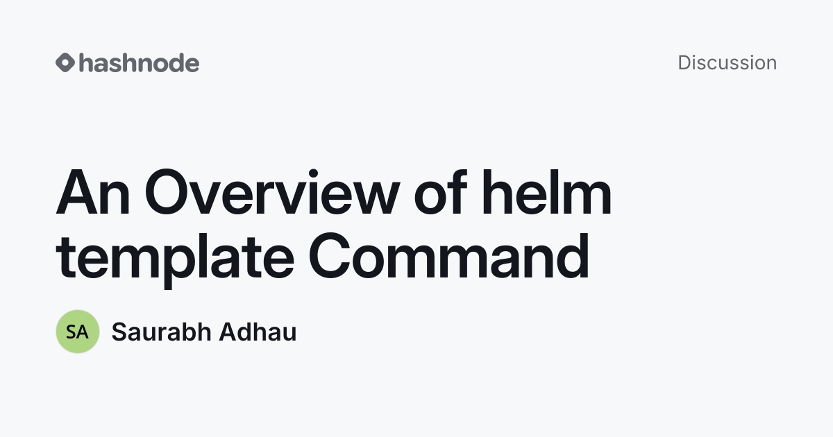 Discussion on "An Overview of helm template Command" | Hashnode