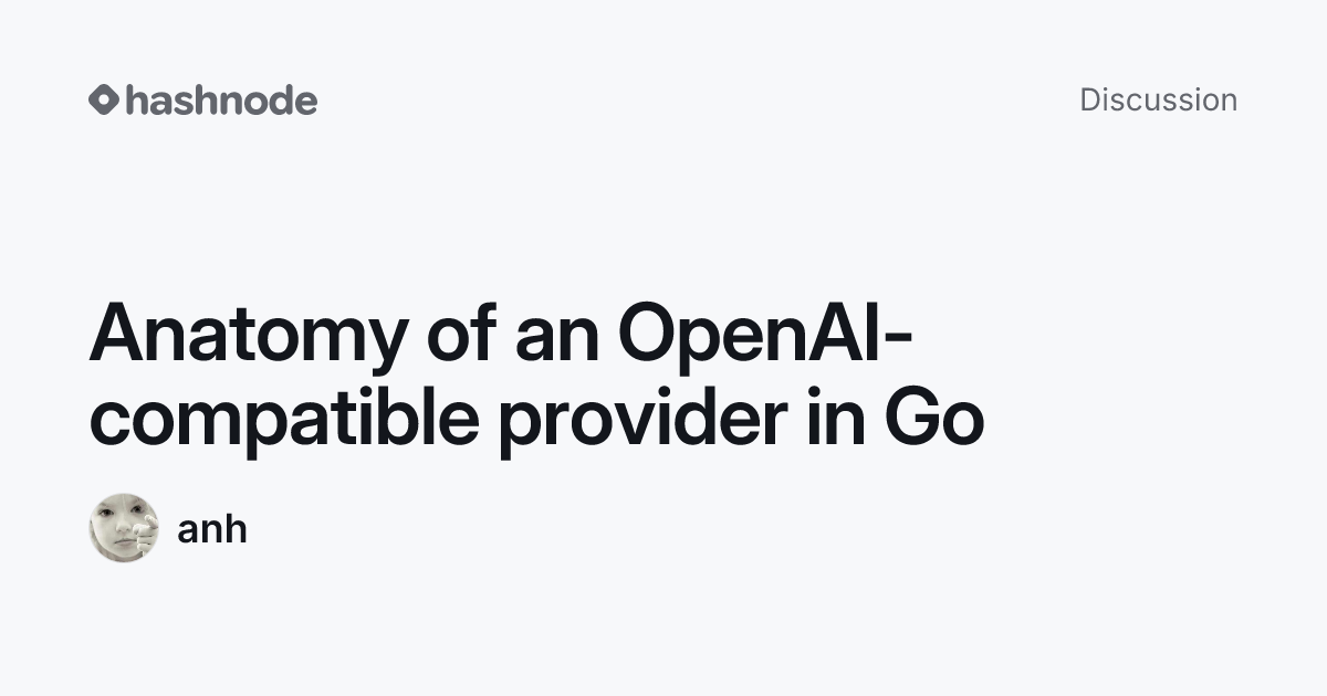 Discussion on "Anatomy of an OpenAI-compatible provider in Go" | Hashnode