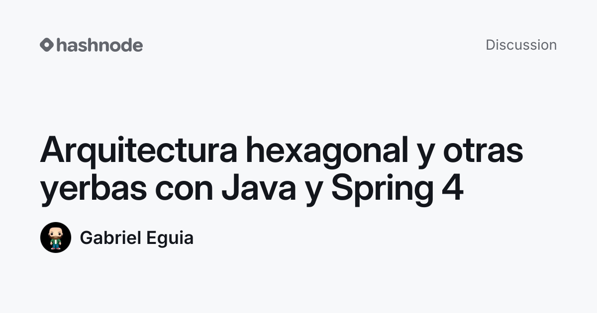 Discussion on "Arquitectura hexagonal y otras yerbas con Java y Spring ...
