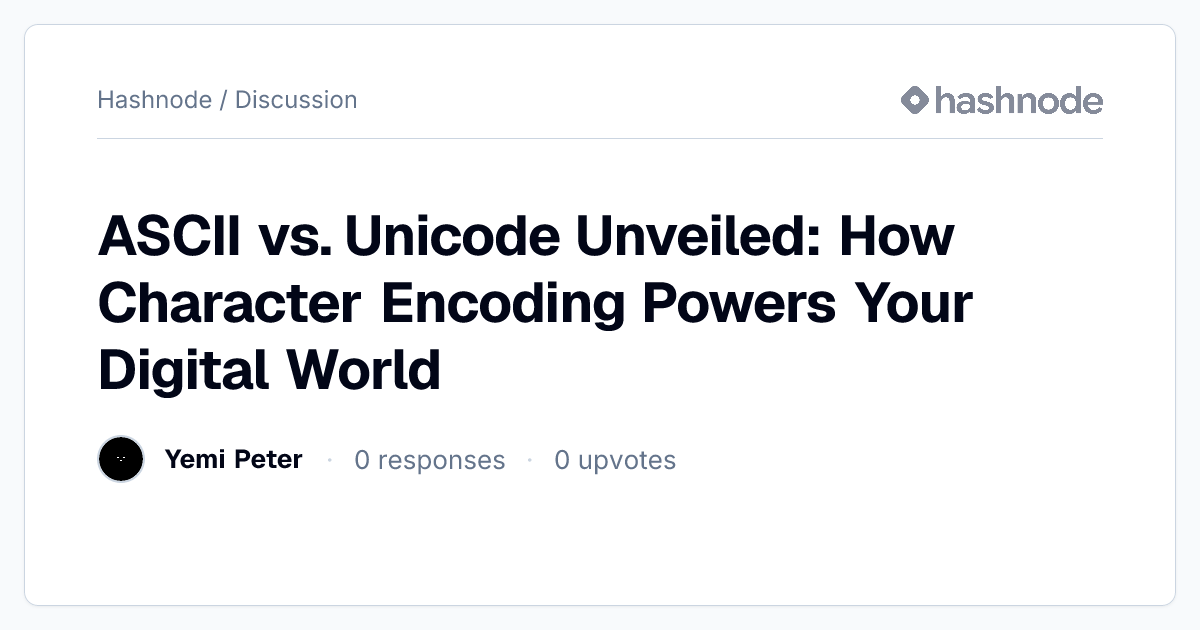 Discussion on "ASCII vs. Unicode Unveiled: How Character Encoding ...
